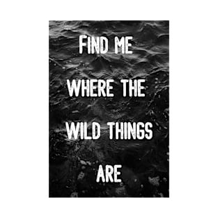 Find Me Where The Wild Things Are Ocean Wave Art Wall Art Quotes T-Shirt