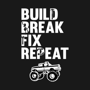 Build Break Fix Repeat Mudding Lifted Mud Trucks Country Riding Driving T-Shirt