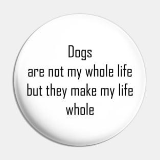 Dogs are not my whole life Pin