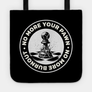 I won't be your pawn anymore, no more burnout Tote