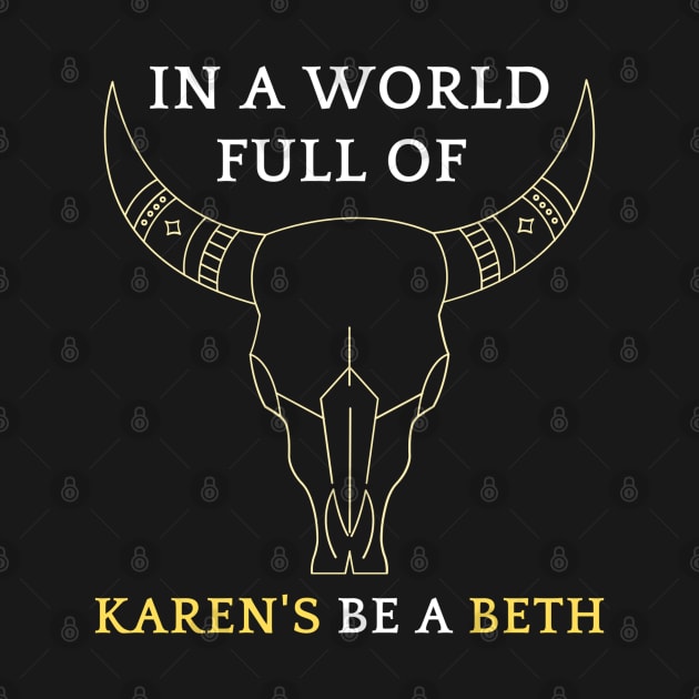 In A World Full Of Karen's Be A Beth Classic T-shirt by jackofdreams22