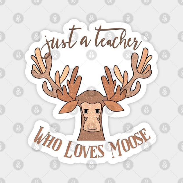 Just A Teacher Who Loves Moose Magnet by Yourfavshop600