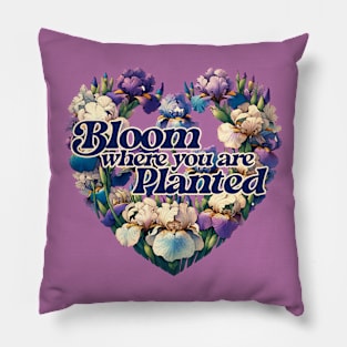 Bloom where you are planted Pillow