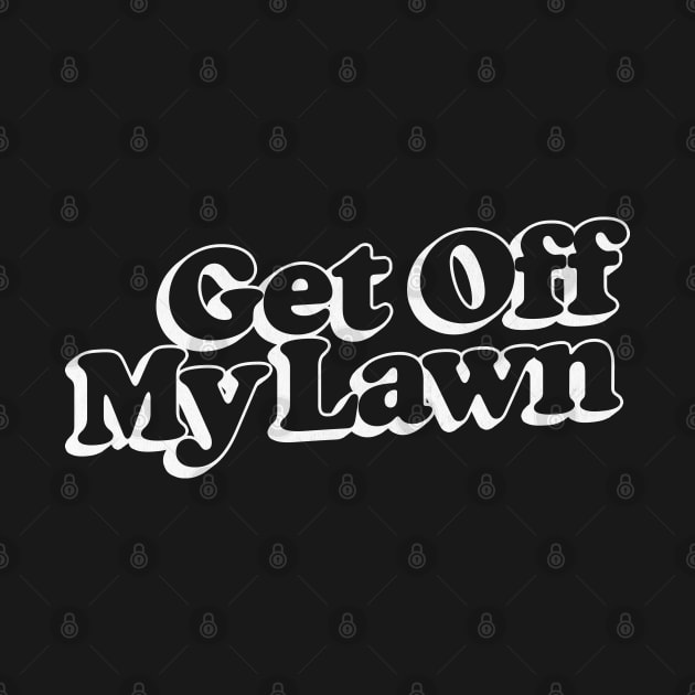 Get Off My Lawn / Retro Typography Design by DankFutura