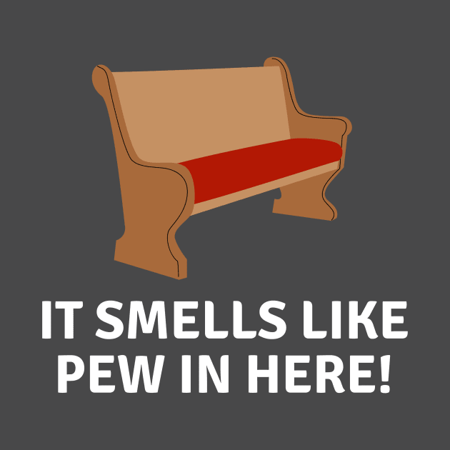 It smells like pew in here- a funny church/religion design by C-Dogg