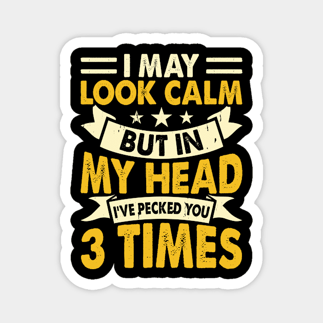 I May Look Calm But In My Head I've Picked You 3 Times T Shirt For Women Men Magnet by Xamgi