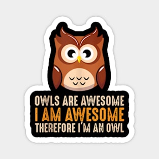 Owls Are Awesome. I'M Awesome Therefore I'M An Owl Funny Tank Top Magnet