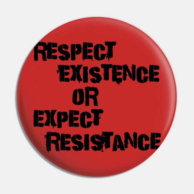 Respect existence Pin by JadeTees