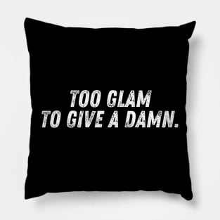 Too glam to give a damn. Pillow