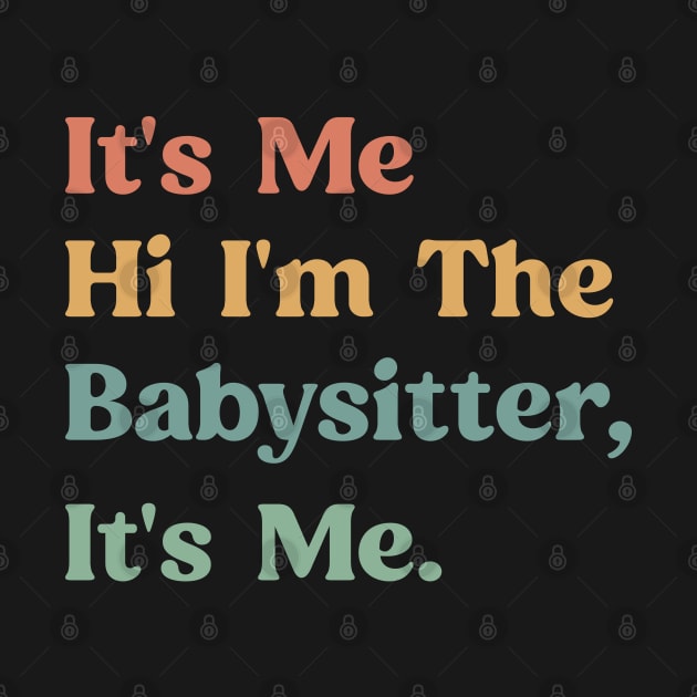 Funny Saying It's Me Hi I'm The Babysitter It's Me - Favorite Babysitter by TeeTypo