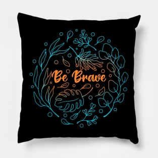 Be Brave Pillow