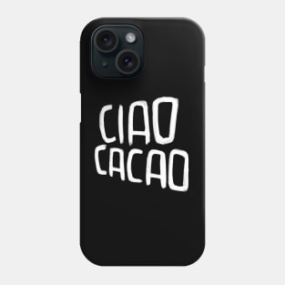 Hot Chocolate Pun, Ciao Cacao Phone Case