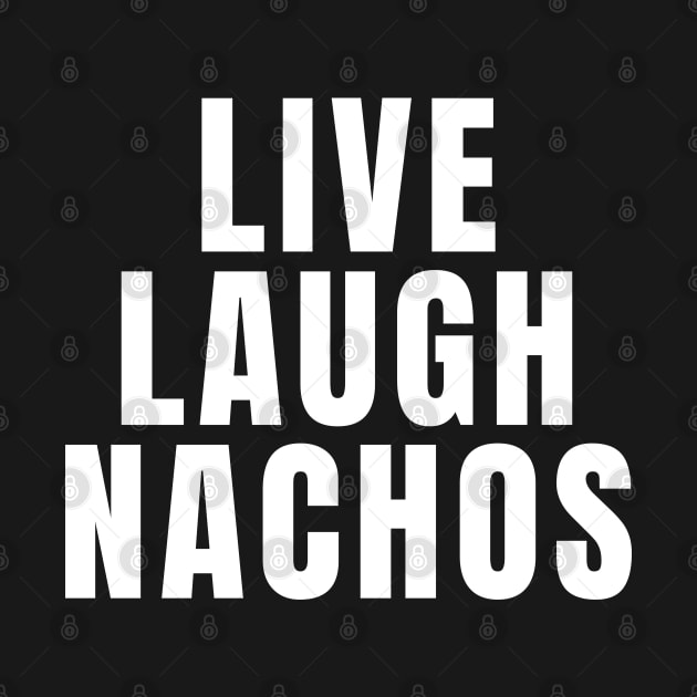 Live Laugh Nachos by Textee Store