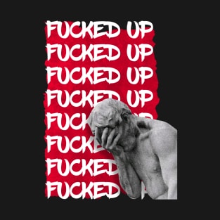 fucked up T-Shirt