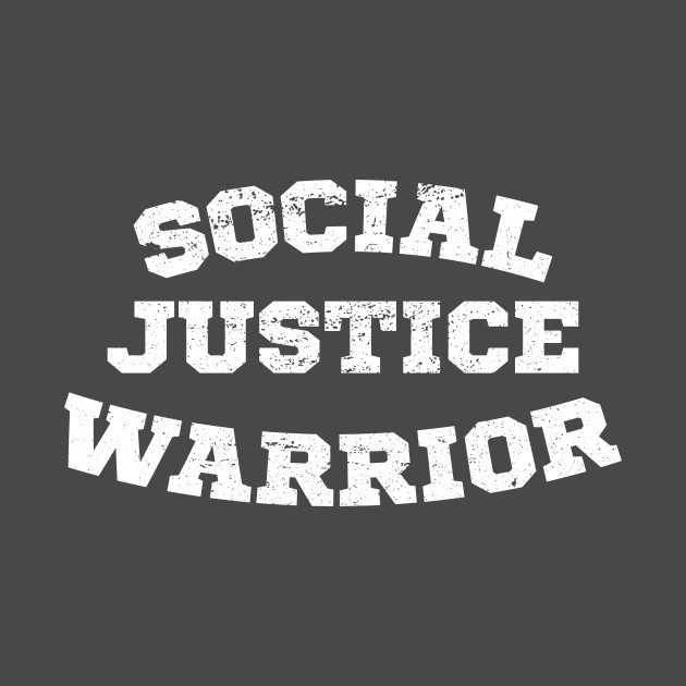 Social Justice Warrior Social Justice TShirt TeePublic