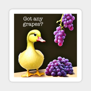 Got any Grapes - Realistic Magnet