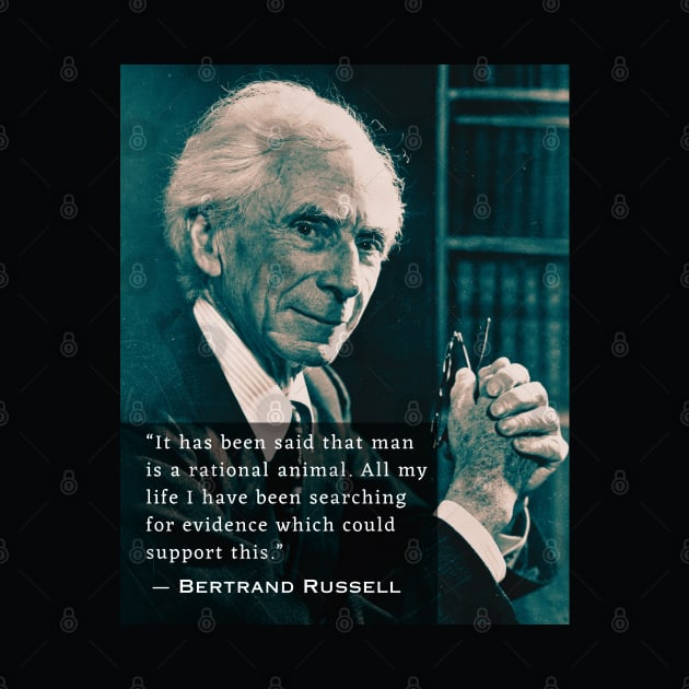 Bertrand Russell quote:  It has been said that man is a rational animal... by artbleed