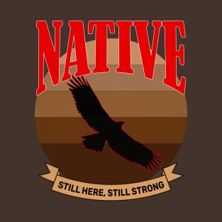 Native still here still strong T-Shirt