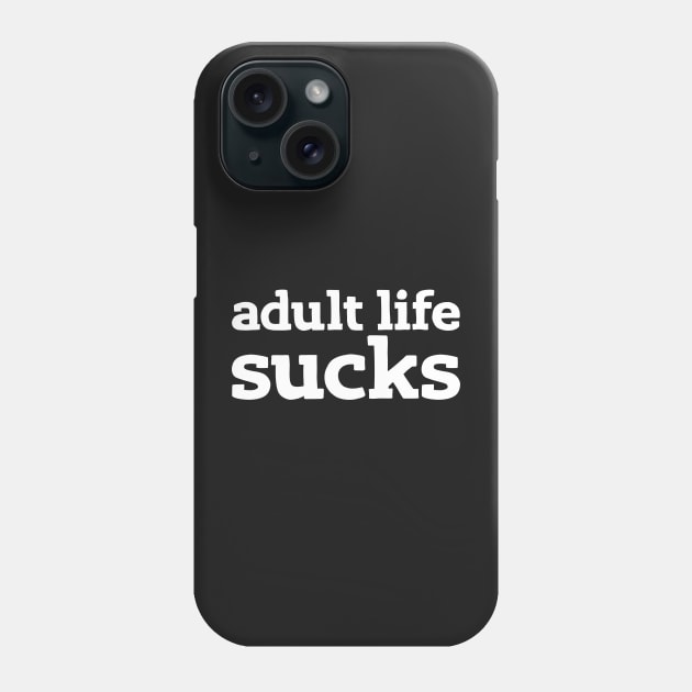 adult life sucks Phone Case by e2productions