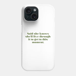She knows she’ll live through it Phone Case