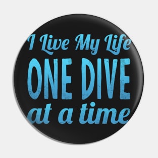 I Live My Life One Dive At A Time Scuba Diving Pin