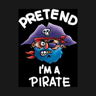 Pretend I'm a Pirate T-Shirt