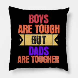 Boys Are Tough But Dads Are Tougher Pillow