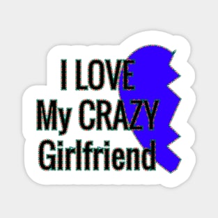 i love my crazy girlfriend Magnet