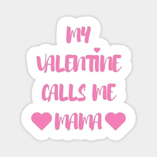 My Valentine Calls Me Mama - Valentines Day - 2023 Magnet