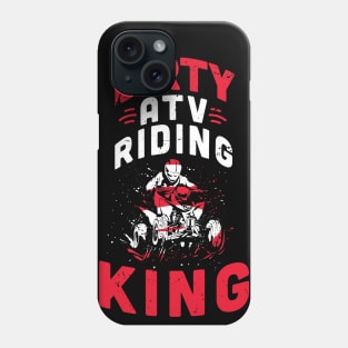 Dirty ATV riding KING / ATV lover gift idea / ATV riding present / Four Wheeler Dirt Bike Phone Case