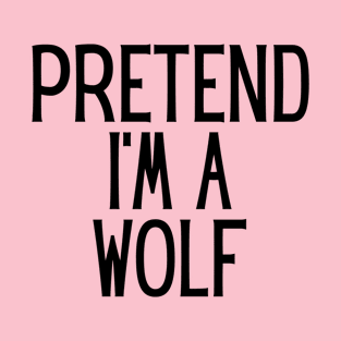 Pretend I'm a Wolf Funny Lazy Halloween Costume T-Shirt