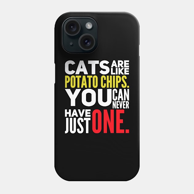 Cats Are Like Potato Chips You Can Never Have Just One Phone Case by kooicat