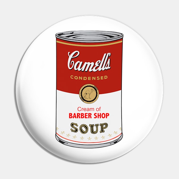 Camell’s Cream of BARBER SHOP Soup Pin by BruceALMIGHTY Baker