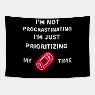 I'm not procrastinating, I'm just prioritizing my game time Tapestry