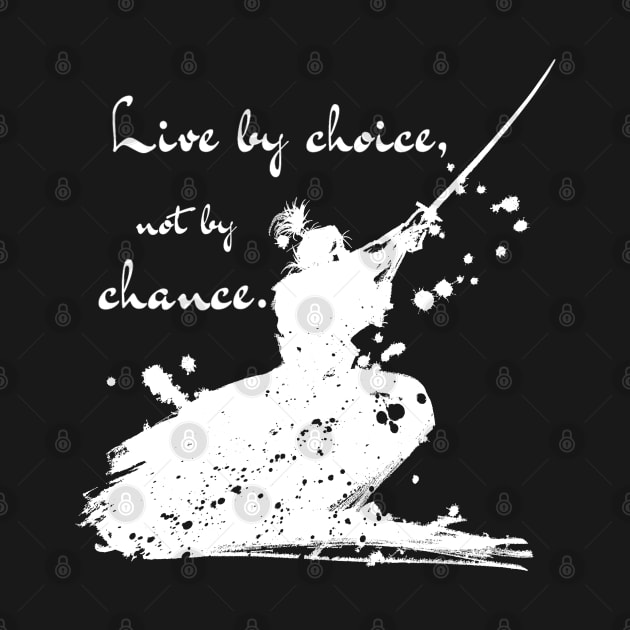 Live By Choice Not By Chance Samurai White on Black by Starlight Tales