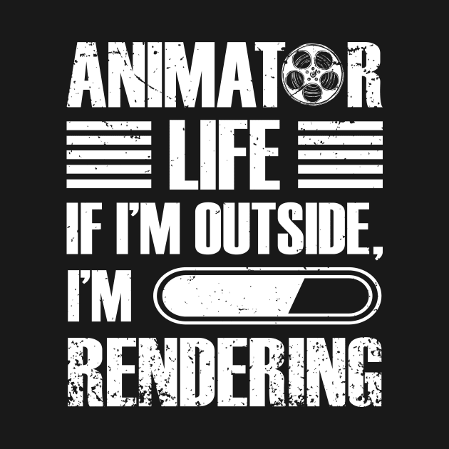 Video Editor Tee Animator Life If I'm Outside I'm Rendering by celeryprint