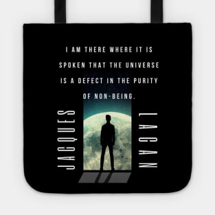 Jacques Lacan quote: I am there where it is spoken that the universe is a defect in the purity of non-being. Tote