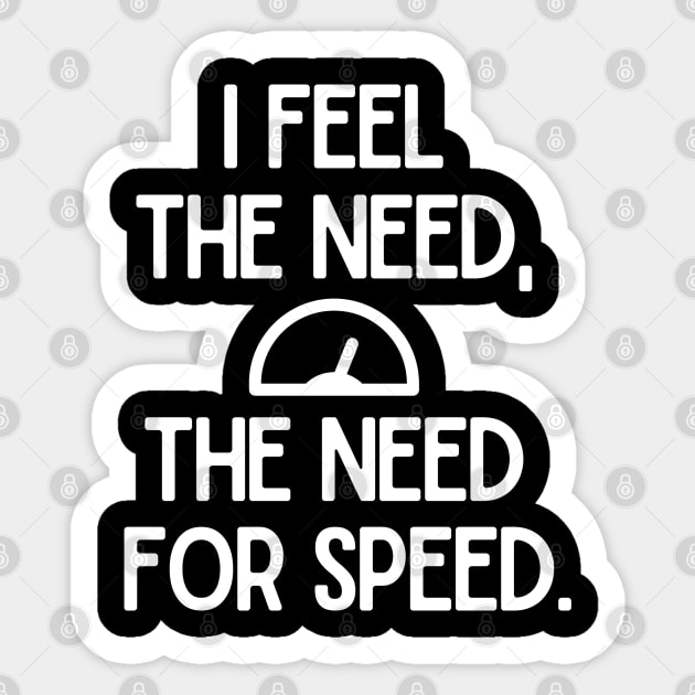 I feel the need, the need for speed. Sticker for Sale by mksjr