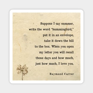 Raymond Carver - Hummingbird Love Poem - Love Poems Wallart Magnet