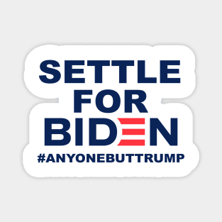 Settle for Biden | Anyone But Trump Magnet