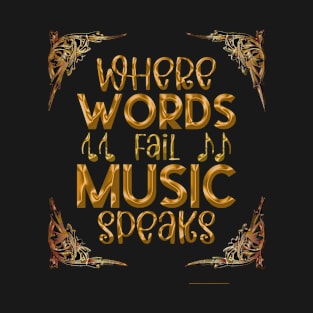 WHERE WORDS Fail Music Speaks T-Shirt