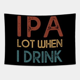 IPA Lot When I Drink Beer Lover Tapestry