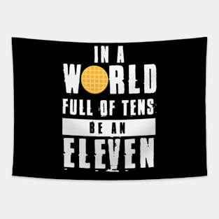 In A World Full Of Tens Be An Eleven Tapestry