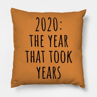 2020 : The Year That Took Years Pillow