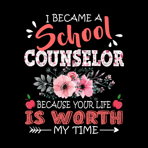 I Became A School Counselor Because Your Life Is Worth My Time Floral Teacher Mother Gift by Kens Shop