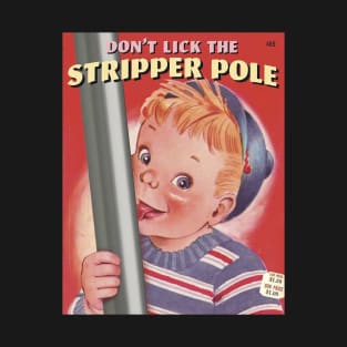 don't lick the stripper pole T-Shirt