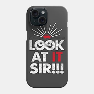 Look At It Sir!!! (Reverse - Worn) Phone Case