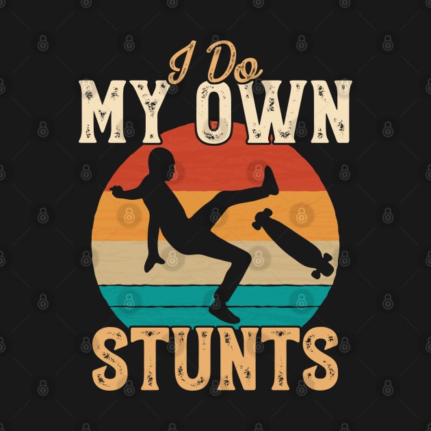 I Do My Own Stunts Funny Skateboard Skate Gift print by theodoros20