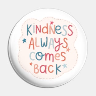 Kindness Always Comes Back Pin