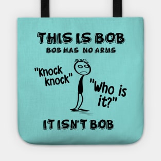 This is Bob. Bob has no arms. Tote